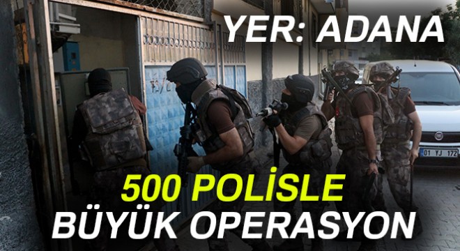Adana'da 500 polisle aranan şahıslara operasyon: 15 kişi yakalandı