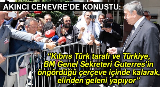 Akıncı: Kıbrıs Türk tarafı, Guterres'in öngördüğü çerçeve içinde kalarak, elinden geleni yapıyor