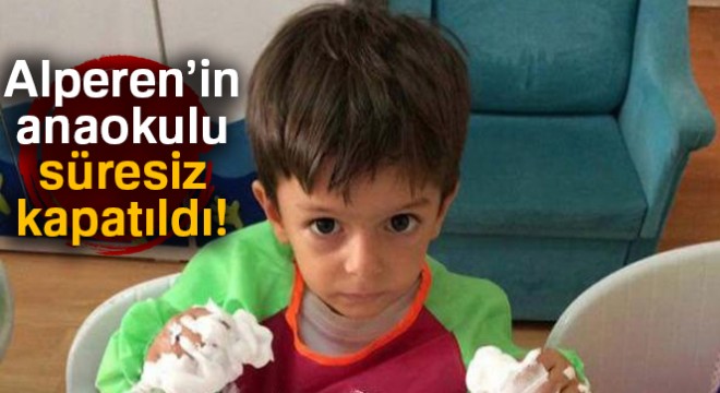Alperen'in anaokulu süresiz kapatıldı
