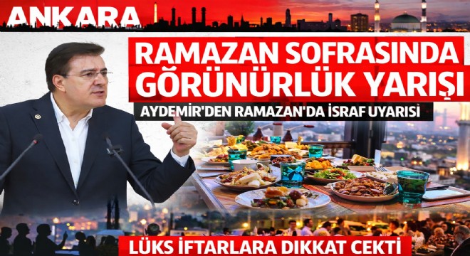 İbrahim Aydemir Ramazan'da gösteriş tüketimine dikkat çekti