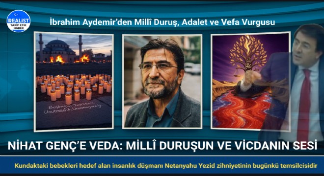 İbrahim Aydemir'den Millî Duruş, Adalet ve Vefa Vurgusu: Başbağlar'dan Kerbela'ya, Nihat Genç'e Anma Mesajları