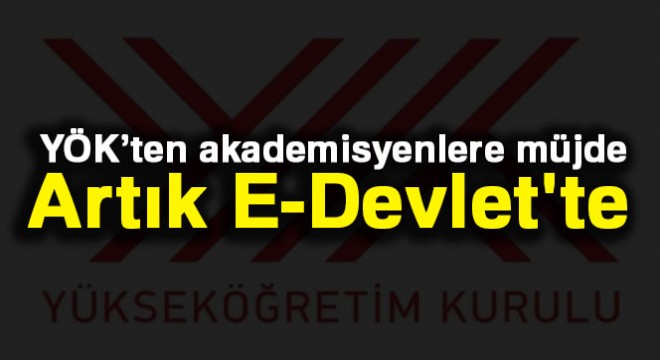 YÖK'ten akademisyenlere müjde: Öğretim Elemanı Belgesi artık E-Devlet'te